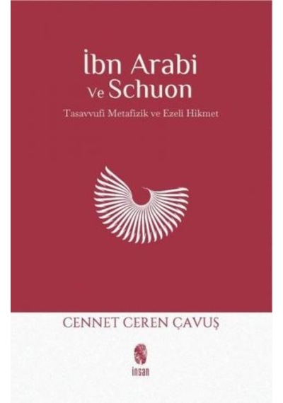 İbn Arabi ve Schuon: Tasavvufi Metafizik ve Ezeli Hikmet - Cennet Ceren Çavuş - İnsan Yayınları