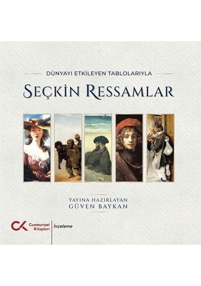 Dünyayı Etkileyen Tablolarıyla Seçkin Ressamlar / Güven Baykan