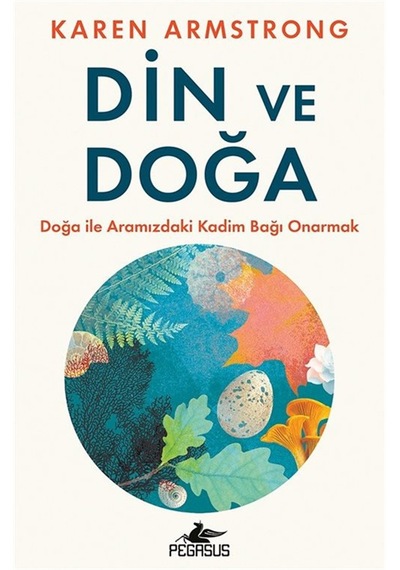 Din Ve Doğa & Doğa İle Aramızdaki Kadim Bağı Onarmak / Karen A...