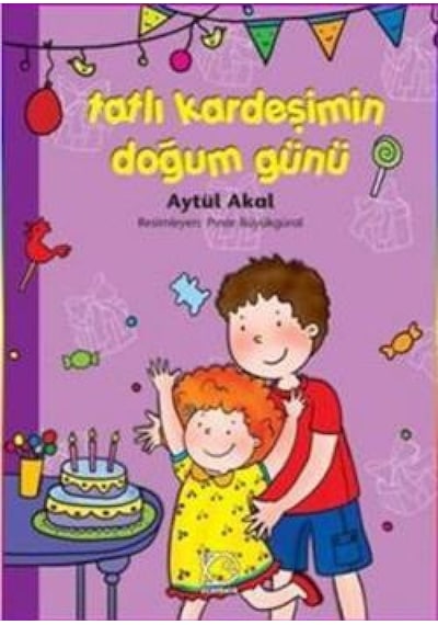 Tatlı Kardeşimin Doğum Günü - Aytül Akal - Uçanbalık Yayıncılık