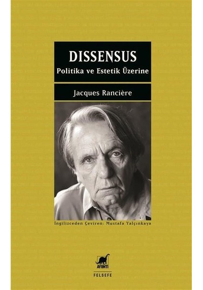 Dissensus - Politika ve Estetik Üzerine - Jacques Ranciere - Ayrıntı Yayınları