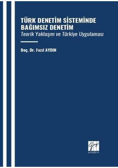 Türk Denetim Sisteminde Bağımsız Denetim Teorik Yaklaşım Ve Türkiye Uygulaması