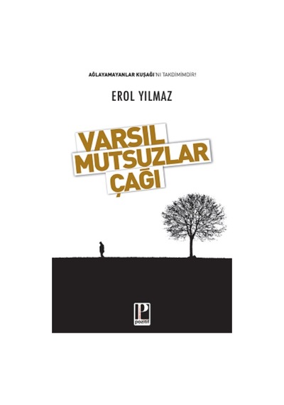 Varsıl Mutsuzlar Çağı - Erol Yılmaz - Pozitif Yayıncılık