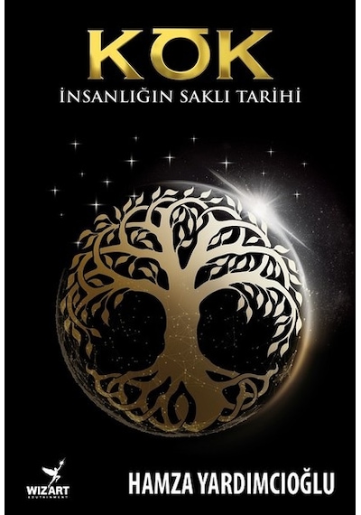 Kök-İnsanlığın Saklı Tarihi - Hamza Yardımcıoğlu - Wizart Yayınları