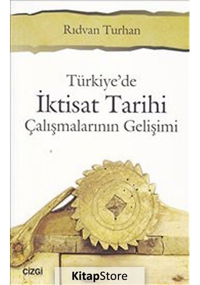 Türkiye'de İktisat Tarihi Çalışmalarının Gelişimi - Rıdvan Turhan - Çizgi Kitabevi