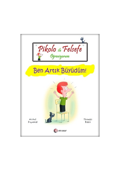 Pikolo ile Felsefe Öğreniyorum - Ben Artık Büyüdüm! - Thomas Baas -  Michel Piquemal - ODTÜ Yayıncılık
