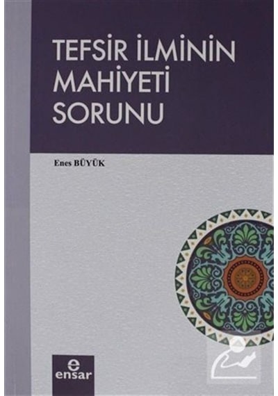 Tefsir İlminin Mahiyeti Sorunu - Enes Büyük - Ensar Neşriyat