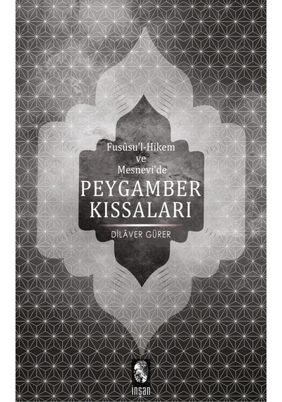 Fususu'l-Hikem ve Mesnevi'de Peygamber Kıssaları - Dilaver Gürer - İnsan Yayınları