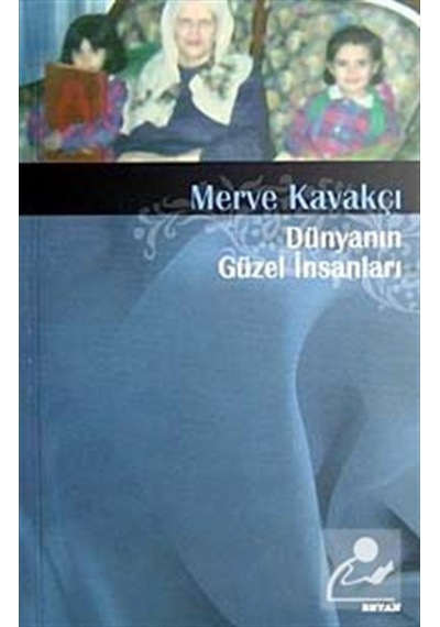 Dünyanın Güzel İnsanları - Merve Kavakçı - Beyan Yayınları