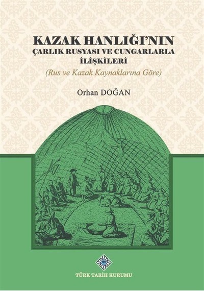 Kazak Hanlığı'nın Çarlık Rusyası ve Cungarlarla İlişkileri (Ru...