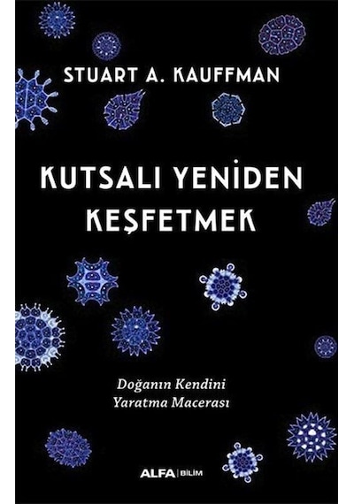 Kutsalı Yeniden Keşfetmek  - Doğanın Kendini Yaratma Macerası  - Stuart A. Kauffman  - Alfa Yayıncılık