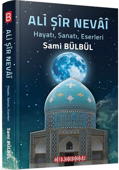 Ali Şir Nevai HayatıSanatıEserleri - Sami Bülbül - Bilgeoğuz Yayınları