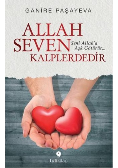 Allah Seven Kalplerdedir - Ganire Paşayeva - Tuti Kitap