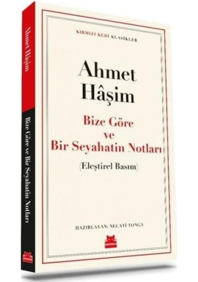 Bize Göre ve Bir Seyahatin Notları - Kırmızı Kedi Klasikler - Ahmet Haşim - Kırmızı Kedi