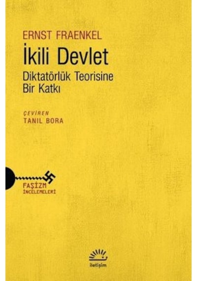 İkili Devlet - Diktatörlük Teorisine Bir Katkı - Ernst Fraenkel - İletişim Yayınları