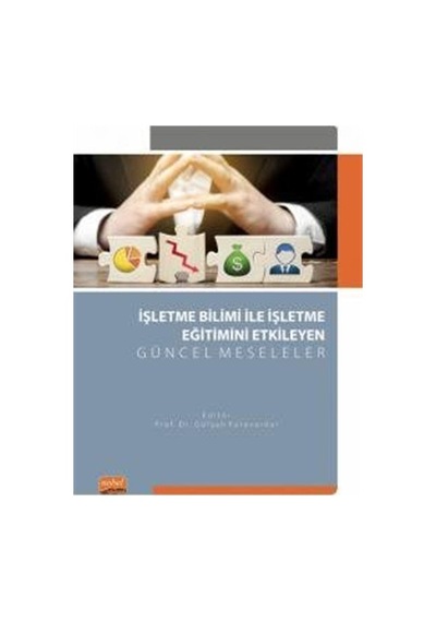İşletme Bilimi ile İşletme Eğitimini Etkileyen Güncel Meselele- Nobel Bilimsel Eserler
