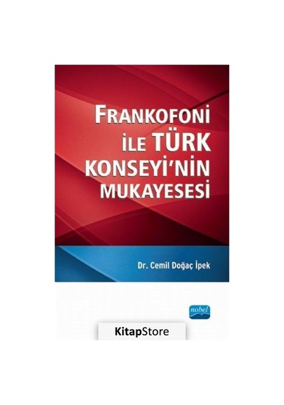 Frankofoni İle Türk Konseyi'nin Mukayesesi - Cemil Doğaç İpek - Nobel Akademik Yayıncılık
