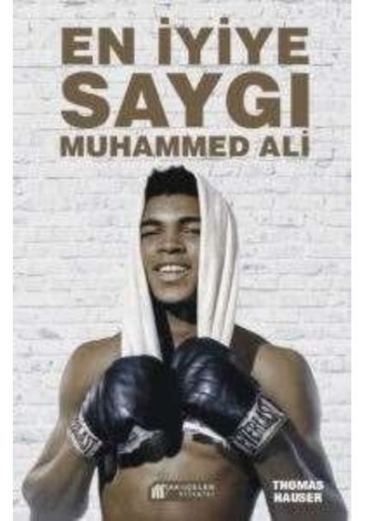 En İyiye Saygı Muhammed Ali - Thomas Hauser - Akılçelen Kitaplar