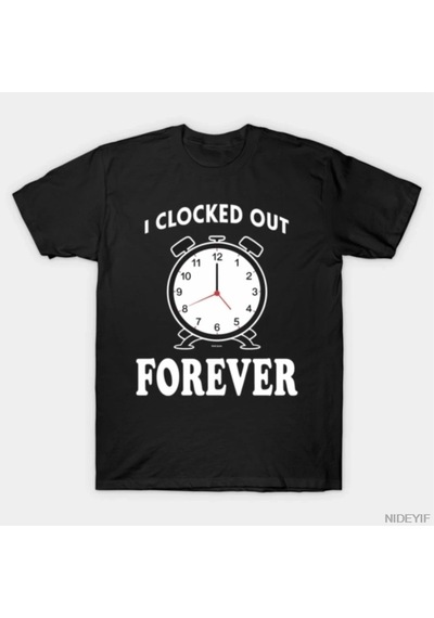 Tarzsokak I Clocked Out Forever Erkek Kadın Tişörtü %100 Pamuklu Tişörtler Kısa Kollu Üstler 1229-2 Çok Renkli