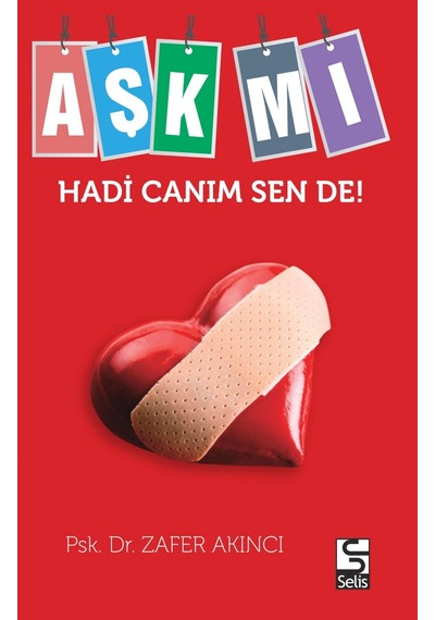 Aşk Mı Hadi Canım Sende! Uyg. Psk. Uzmanı Zafer Akıncı Selis Kitaplar 2016
