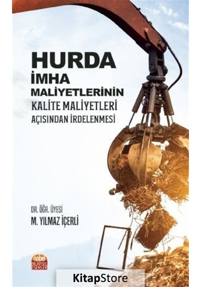 Hurda İmha Maliyetlerinin Kalite Maliyetleri Açısından İrdelenmesi - M. Yılmaz İçerli - Nobel Bilimsel Eserler