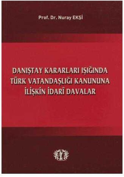 Danıştay Kararları Işığında Türk Vatandaşlığı Kanununa İlişkin İdari Davalar