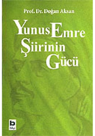 Yunus Emre Şiirinin Gücü - Doğan Aksan - Bilgi Yayınevi
