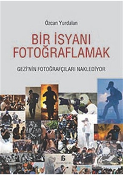 Bir İsyanı Fotoğraflamak / Özcan Yurdalan