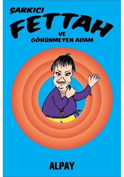 Şarkıcı Fettah ve Görünmeyen Adam - Alpay Nazikioğlu - Presstij Kitap