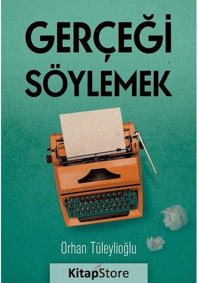 Gerçeği Söylemek - Orhan Tüleylioğlu - Karakarga