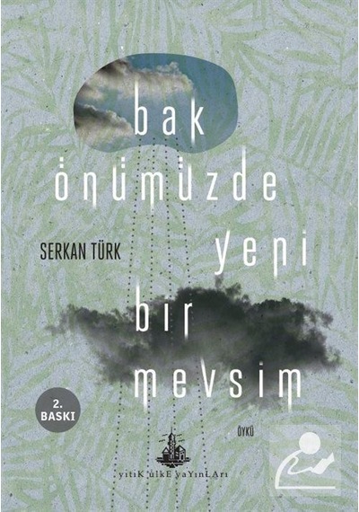 Bak Önümüzde Yeni Bir Mevsim - Serkan Türk - Yitik Ülke Yayınları