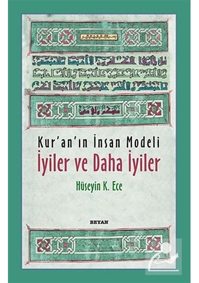 Kur'an'ın İnsan Modeli Iyiler ve Daha Iyiler - Hüseyin K. Ece - Beyan Yayınları
