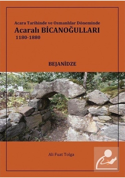 Acara Tarihinde ve Osmanlılar Döneminde Acaralı Bicanoğulları 1180 - 1880 - Ali Fuat Tolga - Cinius
