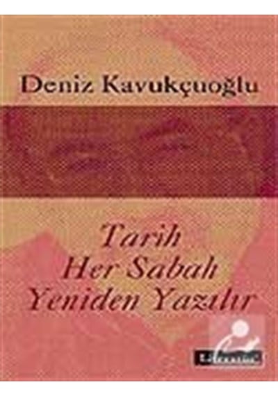 Tarih Her Sabah Yeniden Yazılır - Deniz Kavukçuoğlu - Literatür Yayıncılık