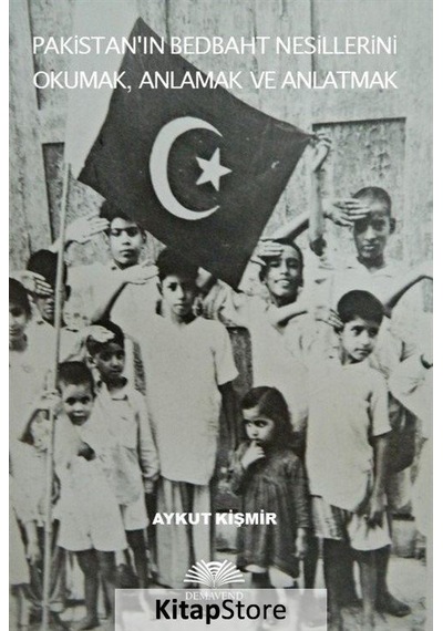 Pakistanın Bedbaht Nesillerini Okumak Anlamak ve Anlatmak - Aykut Kişmir - Demavend