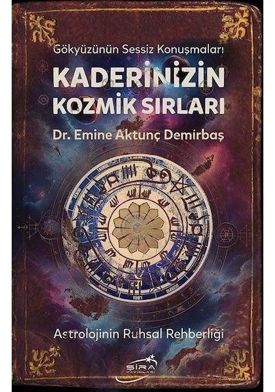 Kaderinizin Kozmik Sırları - Astrolojinin Ruhsal Rehberliği - Emine Aktunç Demirbaş - Şira Yayınları