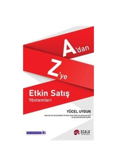 A'dan Z'ye Etkin Satış Yöntemleri - Yücel Uygun - Scala Yayıncılık
