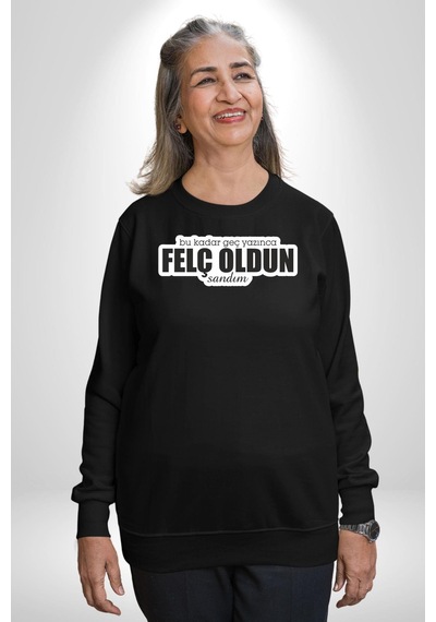 Bu Kadar Geç Yazınca Felç Oldun Sandım Yazılı Unisex Siyah Sweatshirt Siyah