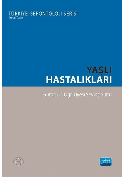 Yaşlı Hastalıkları - Türkiye Gerontoloji Serisi- Nobel Akademik Yayıncılık