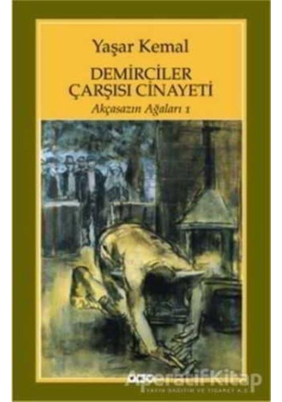 Demirciler Çarşısı Cinayeti - Akçasazın Ağaları 1 - Yaşar Kemal - Yapı Kredi Yayınları