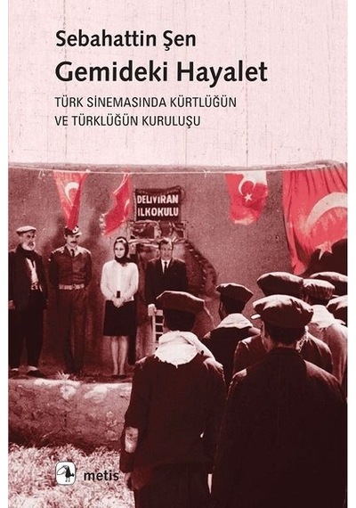 Gemideki Hayalet-Türk Sinemasında Kürtlüğün ve Türklüğün Kuruluşu - Sebahattin Şen - Metis Yayınları