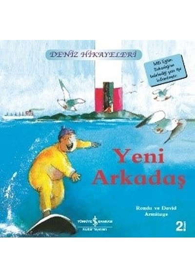 Yeni Arkadaş-Deniz Hikayeleri-İlk Okuma Kitaplarım - Ronda&David Armitage - İş Bankası Kültür Yayınları