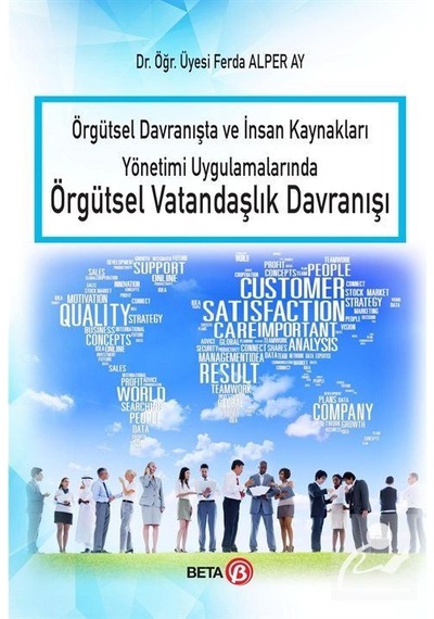 Örgütsel Davranşta ve İnsan Kaynakları Yönetimi Uygulamalarında Örgütsel Vatandaşlık Davranışı - Ferda Alper Ay - Beta Yayınları