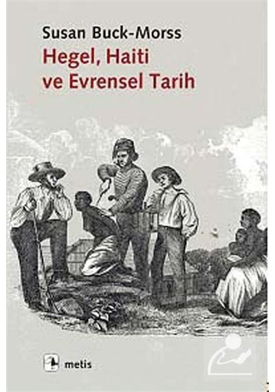 Hegel Haiti ve Evrensel Tarih - Susan Buck Morss - Metis Yayınları