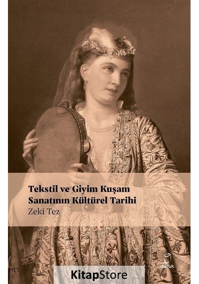 Tekstil ve Giyim Kuşamın Kültürel Tarihi - Zeki Tez - Doruk Yayınları