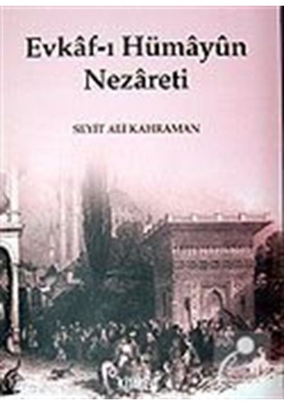 Evkaf-ı Hümayun Nezareti - Hülya Aşkın - Kitabevi Yayınları