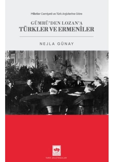 Milletler Cemiyeti Ve Türk Arşivlerine Göre Gümrü'den Lozan'a Türkler Ve Ermeniler - Mydr-876395