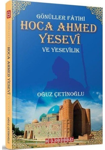 Gönüller Fatihi Hoca Ahmed Yesevi Ve Yesevilik / Oğuz Çetinoğlu 9786257834650
