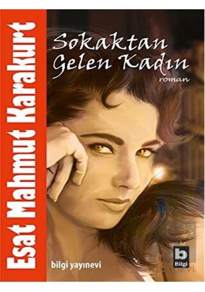 Sokaktan Gelen Kadın - Esat Mahmut Karakurt - Bilgi Yayınevi