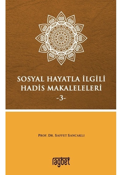 Sosyal Hayatla İlgili Hadis Makaleleri 3 - Saffet Sancaklı - Rağbet Yayınları